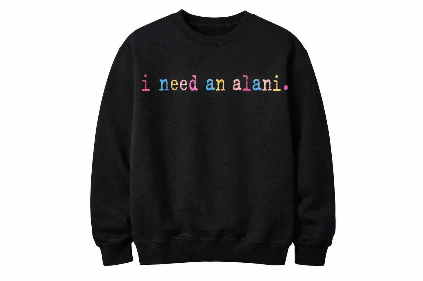 I NEED AN ALANI SHIRT