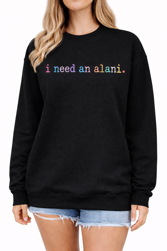 I NEED AN ALANI SHIRT